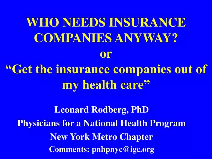 who needs insurance companies anyway or get the insurance companies out of my health care