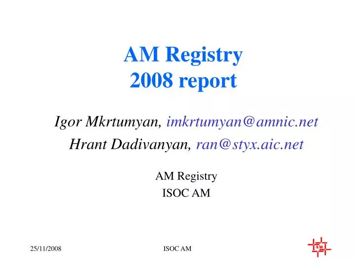 igor mkrtumyan imkrtumyan@amnic net hrant dadivanyan ran@styx aic net am registry isoc am