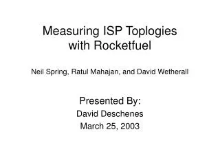 Measuring ISP Toplogies with Rocketfuel Neil Spring, Ratul Mahajan, and David Wetherall