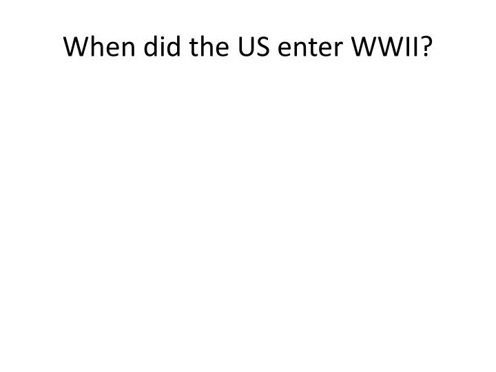 when did the us enter wwii