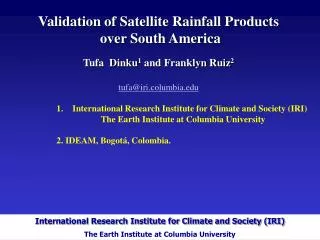 Validation of Satellite Rainfall Products over South America Tufa Dinku 1 and Franklyn Ruiz 2