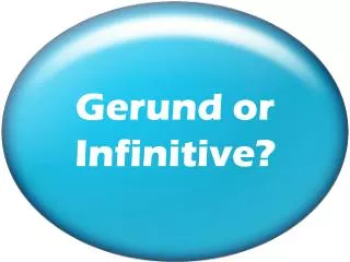 Gerund or Infinitive?
