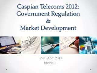 Caspian Telecoms 2012: Government Regulation &amp; Market Development