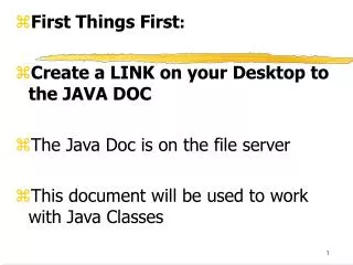 First Things First : Create a LINK on your Desktop to the JAVA DOC