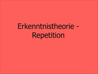 erkenntnistheorie repetition