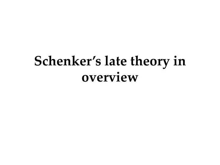 schenker s late theory in overview