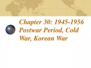 Chapter 30: 1945-1956 Postwar Period, Cold War, Korean War