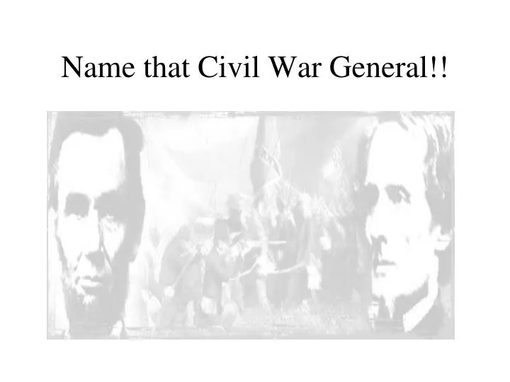 name that civil war general