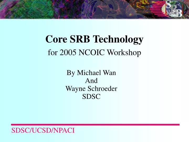 core srb technology for 2005 ncoic workshop