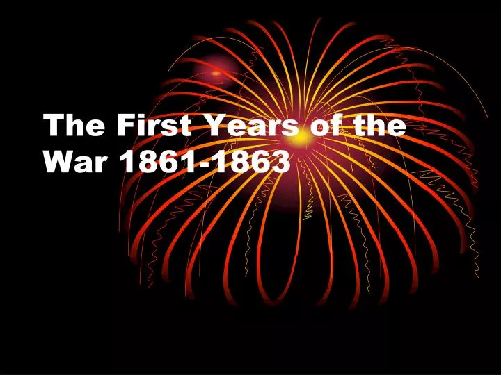 the first years of the war 1861 1863