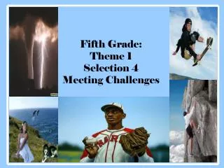 Fifth Grade: Theme 1 Selection 4 Meeting Challenges