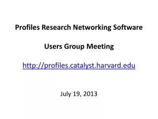 Profiles Research Networking Software Users Group Meeting profilestalyst.harvard