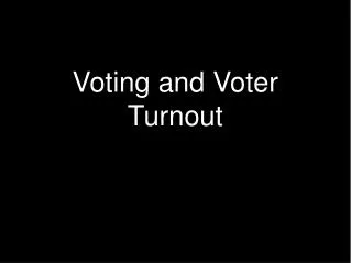 Voting and Voter Turnout