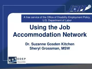 Using the Job Accommodation Network Dr. Suzanne Gosden Kitchen Sheryl Grossman, MSW