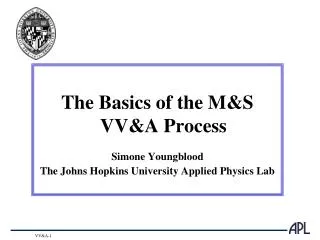 The Basics of the M&amp;S VV&amp;A Process Simone Youngblood