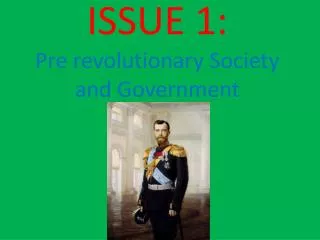 ISSUE 1: Pre revolutionary Society and Government