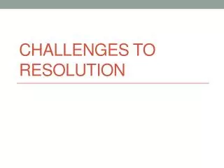 Challenges to resolution
