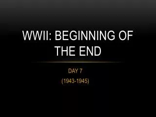 WWII: BEGINNING OF THE END