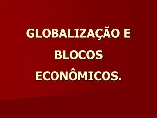 globaliza o e blocos econ micos