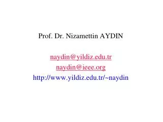 Prof. Dr. Nizamettin AYDIN naydin @ yildiz .tr naydin @ ieee