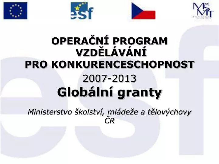 opera n program vzd l v n pro konkurenceschopnost 2007 2013 glob ln granty