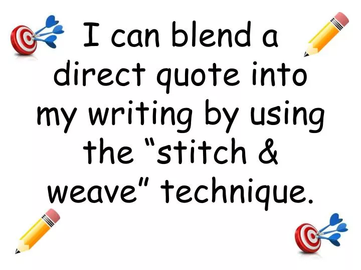i can blend a direct quote into my writing by using the stitch weave technique