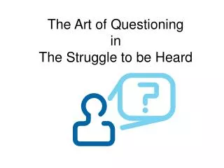 The Art of Questioning in The Struggle to be Heard