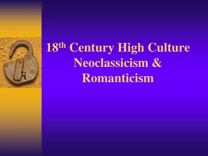 18 th century high culture neoclassicism romanticism