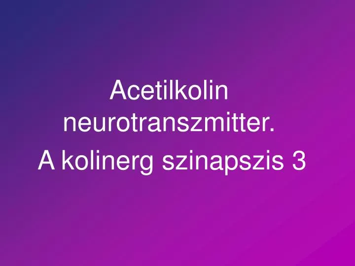 acetilkolin neurotranszmitter a kolinerg szinapszis 3