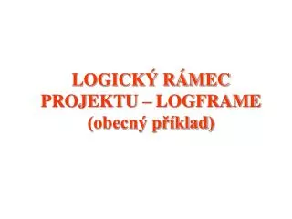 logick r mec projektu logframe obecn p klad
