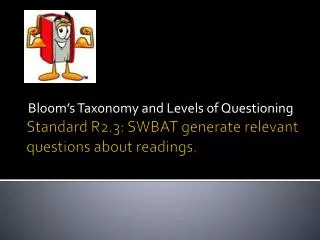 Standard R2.3: SWBAT generate relevant questions about readings.