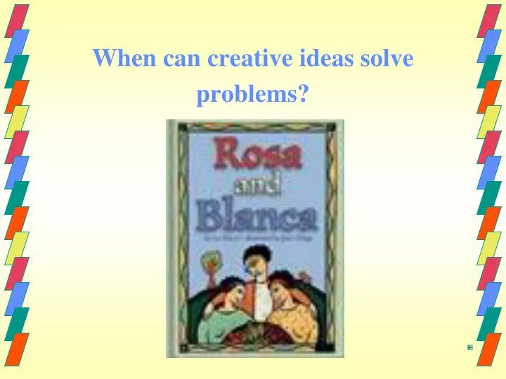 when can creative ideas solve problems