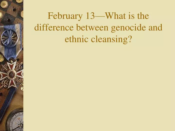 february 13 what is the difference between genocide and ethnic cleansing