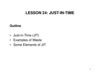 Outline Just-in-Time (JIT) Examples of Waste Some Elements of JIT