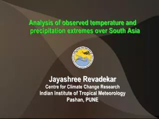 Analysis of observed temperature and precipitation extremes over South Asia Jayashree Revadekar