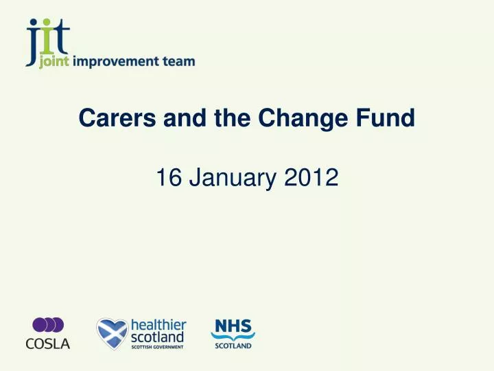 carers and the change fund 16 january 2012