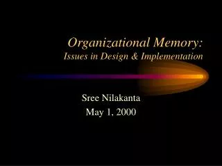 Organizational Memory: Issues in Design &amp; Implementation