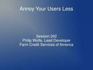 Annoy Your Users Less