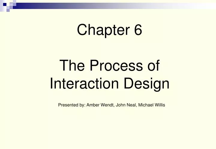 chapter 6 the process of interaction design presented by amber wendt john neal michael willis