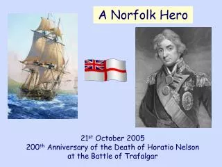 21 st October 2005 200 th Anniversary of the Death of Horatio Nelson at the Battle of Trafalgar