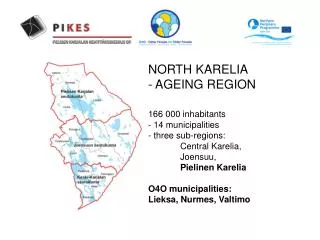 NORTH KARELIA - AGEING REGION 166 000 inhabitants - 14 municipalities - three sub-regions: