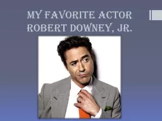 My favorite actor Robert Downey, Jr .