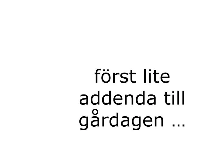 f rst lite addenda till g rdagen