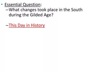 Essential Question : What changes took place in the South during the Gilded Age?