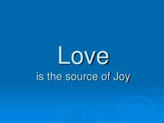 Love is the source of Joy