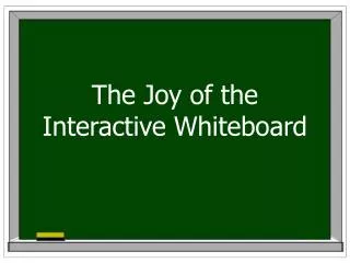 The Joy of the Interactive Whiteboard