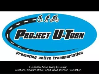 Funded by Active Living by Design a national program of the Robert Wood Johnson Foundation