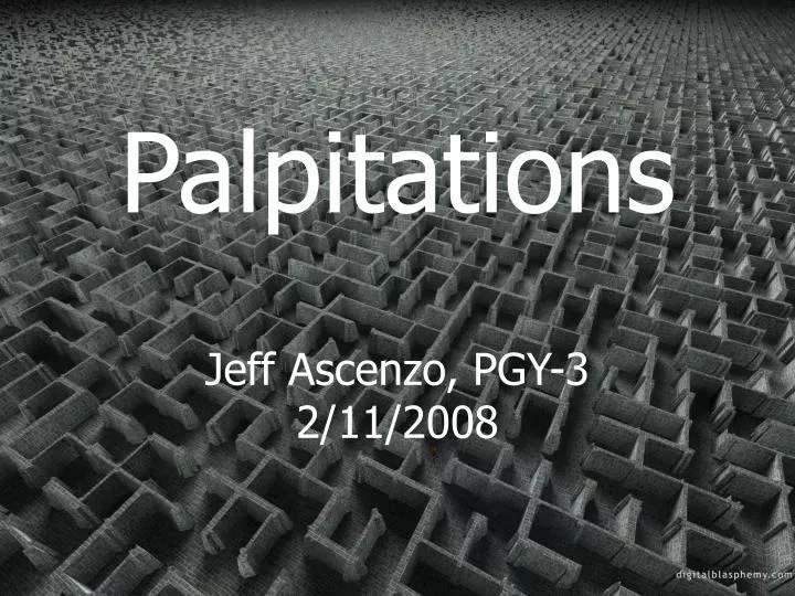 palpitations jeff ascenzo pgy 3 2 11 2008
