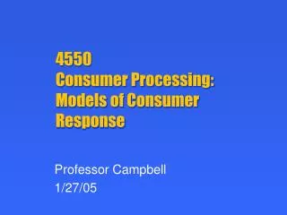 4550 Consumer Processing: Models of Consumer Response