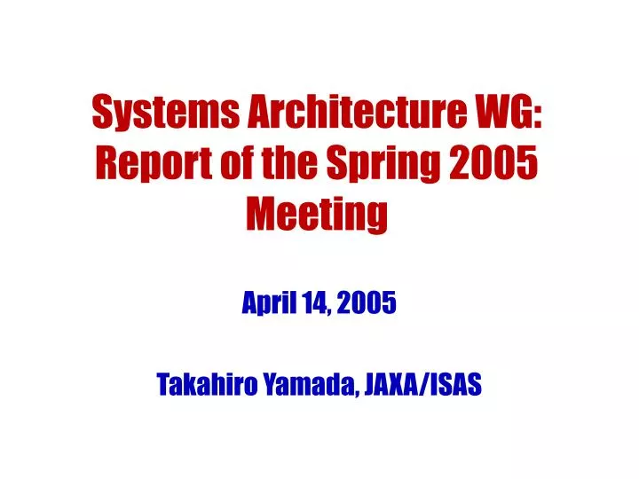 systems architecture wg report of the spring 2005 meeting